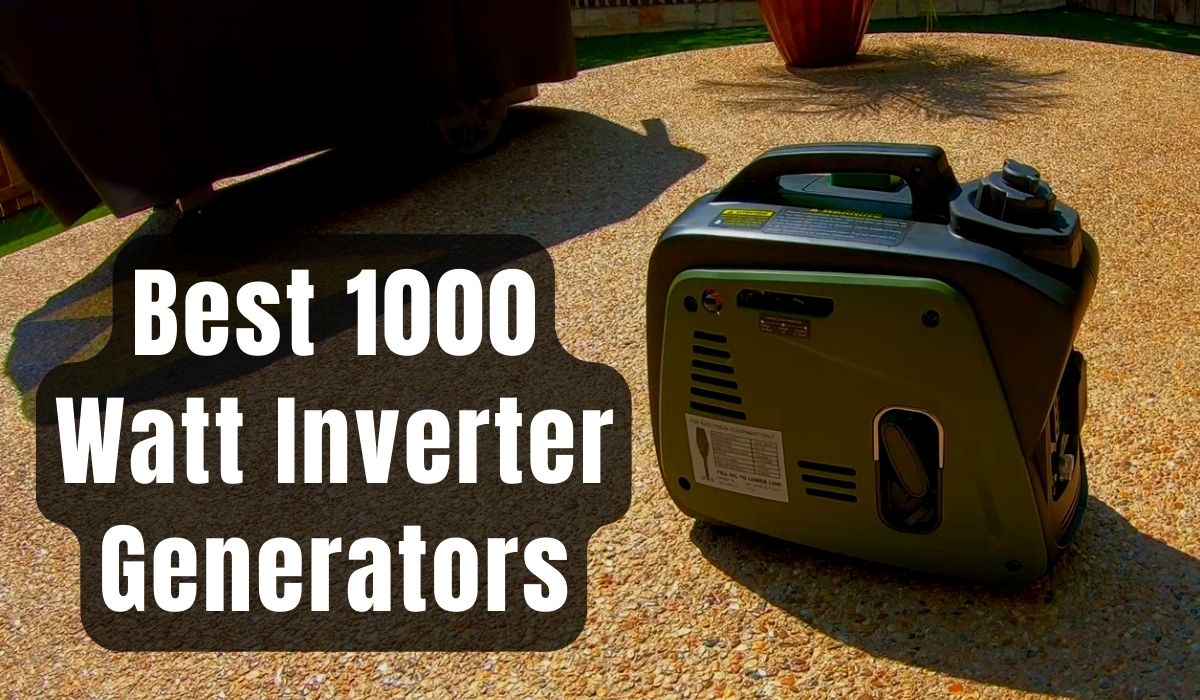 Ultimate Guide to Buy the Best 1000 Watt Inverter Generators